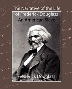 The Narrative of the Life of Frederick Douglass - An American Slave 