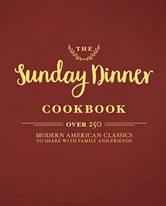 The Sunday Dinner Cookbook 