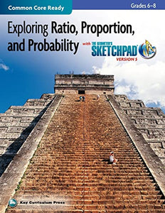 Exploring Ratio, Proportion, and Probability, Grades 6-8, with the Geometer's Sketchpad 