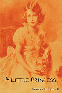 A Little Princess; Being the Whole Story of Sara Crewe Now Told for the First Time 