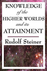 Knowledge of the Higher Worlds and Its Attainment 