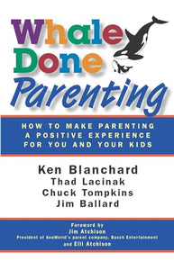 Whale Done Parenting: How to Make Parenting a Positive Experience for You and Your Kids 