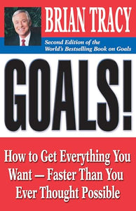 Goals!: How to Get Everything You Want - Faster Than You Ever Thought Possible 