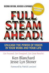 Full Steam Ahead!: Unleash the Power of Vision in Your Company and Your Life 