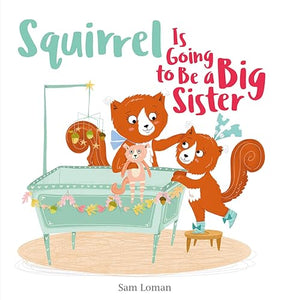 Squirrel Is Going to Be a Big Sister 