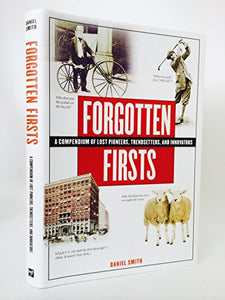 Forgotten Firsts: A Compendium of Lost Pioneers, Trend-Setters and Innovators 