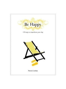 Be Happy, 170 Ways to Transform Your Day 