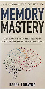 THE COMPLETE MEMORY MASTERY: DEVELOP A SUPER MEMORY AND DISCOVER THE SECRETS OF MIND POWER 