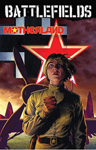 Garth Ennis' Battlefields Volume 6: Motherland 