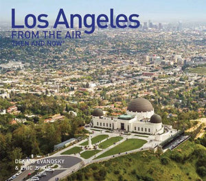 Los Angeles from the Air Then and Now 