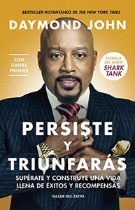 Persiste y triunfaras / Rise and Grind: Supérate y construye una vida llena de éxitos y recompensas / Outperform, Outwork, and Outhustle Your Way to a More Successful and Rewarding Life 