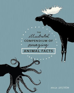 The Illustrated Compendium of Amazing Animal Facts 