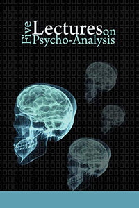 Five Lectures on Psycho-Analysis 