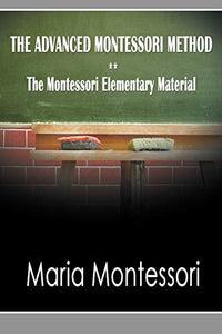 The Advanced Montessori Method - The Montessori Elementary Material 