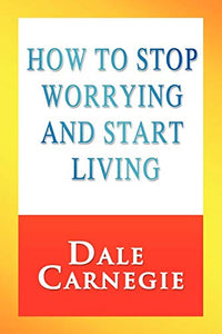 How to Stop Worrying and Start Living 