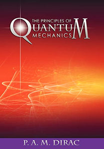 The Principles of Quantum Mechanics 