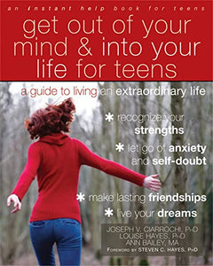 Get Out of Your Mind and Into Your Life for Teens 