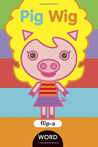 Flip-a-Word: Pig Wig 