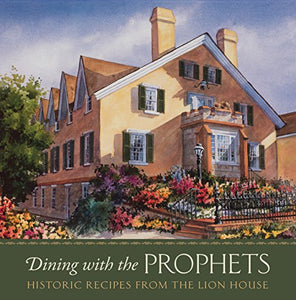 Dining with the Prophets: Historic Recipes from the Lion House 