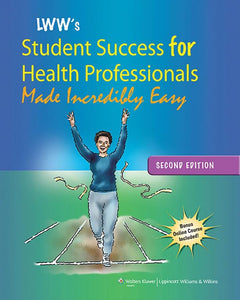 Lippincott Williams & Wilkins' Student Success for Health Professionals Made Incredibly Easy 