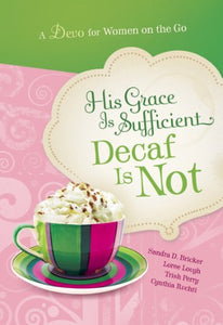 His Grace Is Sufficient: Decaf Is Not 