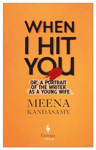 When I Hit You: Or, a Portrait of the Writer as a Young Wife 