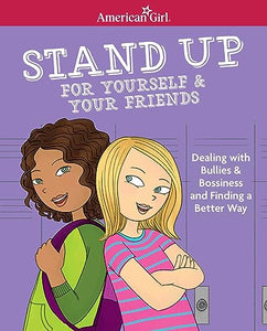 Stand Up for Yourself & Your Friends: Dealing with Bullies & Bossiness and Finding a Better Way 