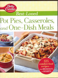 Betty Crocker Best-Loved Pot Pies, Casseroles, and One-Dish Meals: With More Than 325 Comfort Food Recipes from Breakfasts to Desserts 