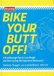 Bike Your Butt Off!: A Breakthrough Plan to Lose Weight and Start Cycling (No Experience Necessary!) 