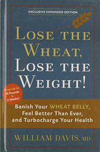 Wheat Belly: Lose the Wheat, Lose the Weight, and Find Your Path Back to Health 