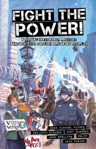 Fight The Power!: A Visual History Of Protest Among The English Speaking Peoples 