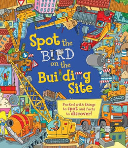 Spot the Bird on the Building Site: Packed with things to spot and facts to discover! 