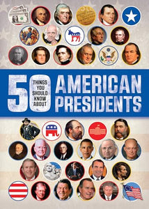 50 Things You Should Know about American Presidents 