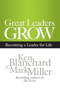 Great Leaders Grow: Becoming a Leader for Life 