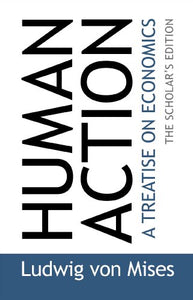 [Human Action: A Treatise on Economics] [by: Ludwig von Mises] 