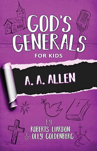 God's Generals for Kids - Volume 12: A. A. Allen 