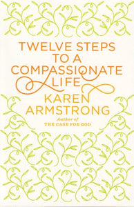 Twelve Steps to a Compassionate Life 