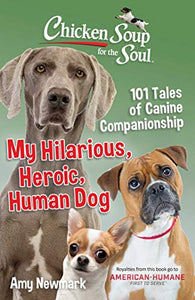 Chicken Soup for the Soul: My Hilarious, Heroic, Human Dog 