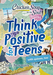 Chicken Soup for the Soul: Think Positive for Teens 