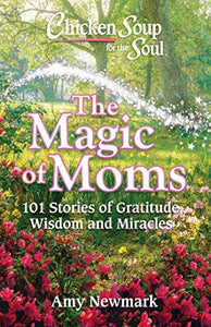 Chicken Soup for the Soul: The Magic of Moms 