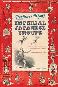 Professor Risley and the Imperial Japanese Troupe 