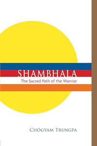 Shambhala: The Sacred Path of the Warrior 