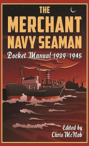 The Merchant Navy Seaman Pocket Manual 1939–1945 