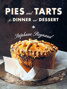 Pies and Tarts for Dinner and Dessert 