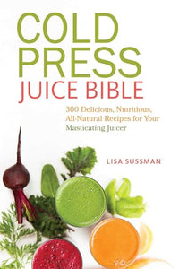 Cold Press Juice Bible 