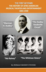 The First 60 Years the History of Afro-American Musical Theater and Entertainment 1865-1930 