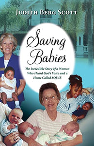 Saving Babies, the Incredible Story of a Woman Who Heard God's Voice and a Home Called Solve 