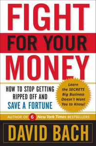 Fight For Your Money: How to Stop Getting Ripped Off and Save a Fortune 