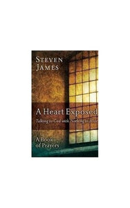 A Heart Exposed Talking to God with Nothing to Hide (A Book of Prayers) 