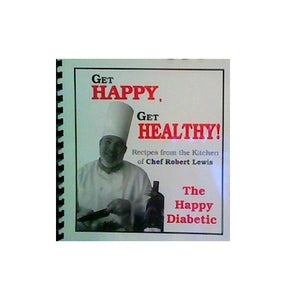 Get Happy, Get Healthy! Recipes From the Kitchen of Chef Rober Lewis, the Happy Diabetic by Robert Lewis (2001-01-01) 